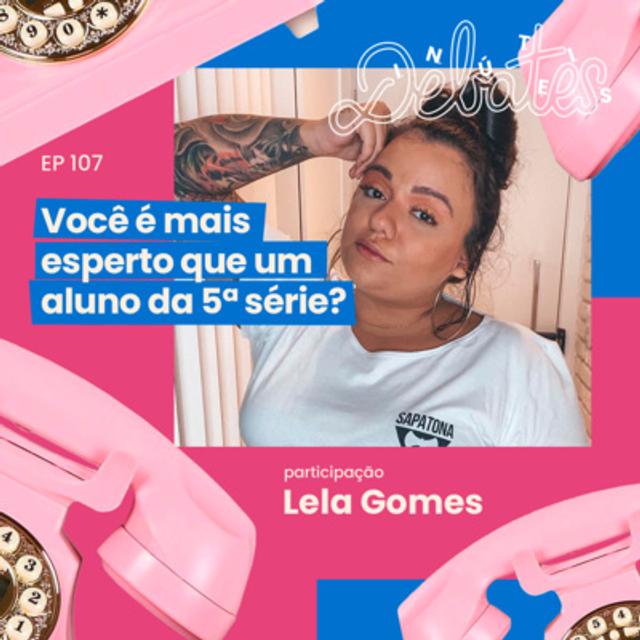 #107 - Desafio da 5ª série - com Lela Gomes - podcast episode cover