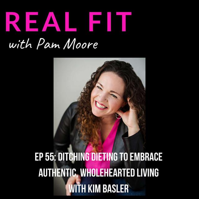 Ditching dieting to embrace authentic, wholehearted living with Kim Basler - podcast episode cover