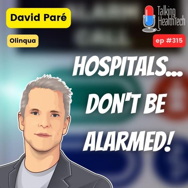 315 - Hospitals; don't be alarmed! David Paré, Olinqua - podcast episode cover