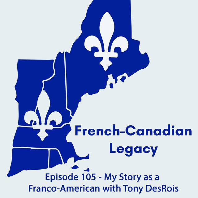 Episode 105 - My Story as a Franco-American with Tony DesRois - podcast episode cover