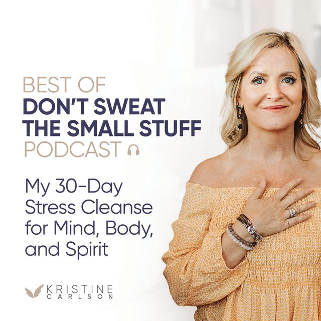 Best of Don’t Sweat the Small Stuff: My 30-Day Stress Cleanse for Mind, Body, and Spirit - podcast episode cover