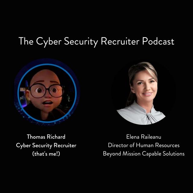 The Cyber Security Recruiter talks to Elena Raileanu, Director of HR, Beyond Mission Capable Solutions - podcast episode cover