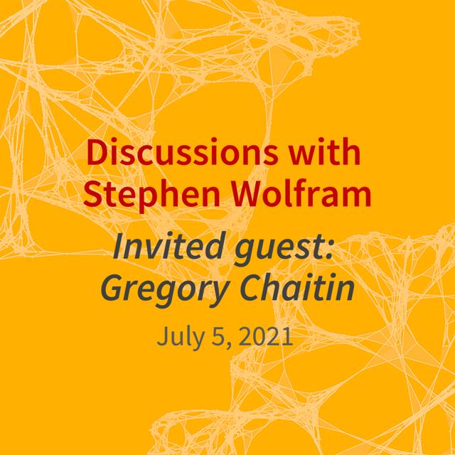 A conversation between Gregory Chaitin and Stephen Wolfram (July 5, 2021) - podcast episode cover