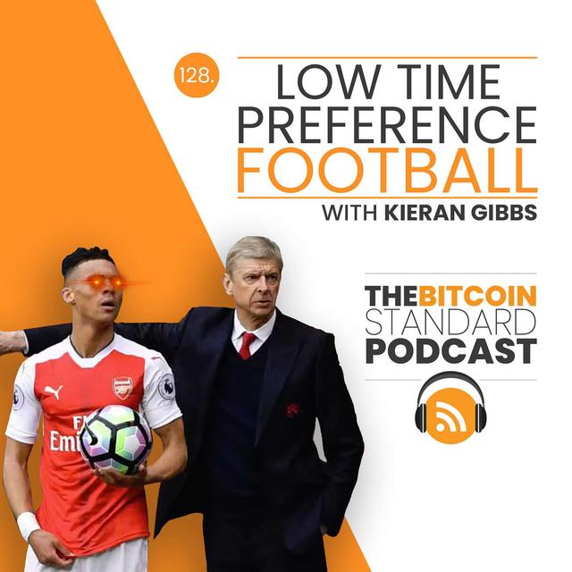 128. Low Time Preference Football with Kieran Gibbs - podcast episode cover