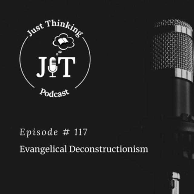 EP # 117 | Evangelical Deconstructionism - podcast episode cover