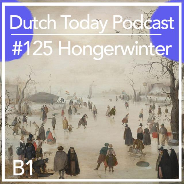Dutch Today Podcast #125: HONGERWINTER (B1) - podcast episode cover