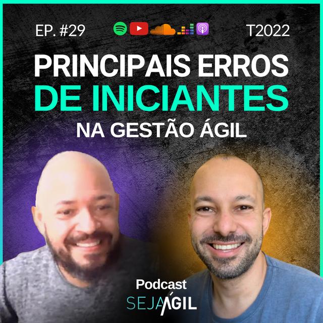 OS PRINCIPAIS ERROS DE QUEM COMEÇA NA GESTÃO ÁGIL | T22 E29 | PODCAST SEJA ÁGIL - podcast episode cover