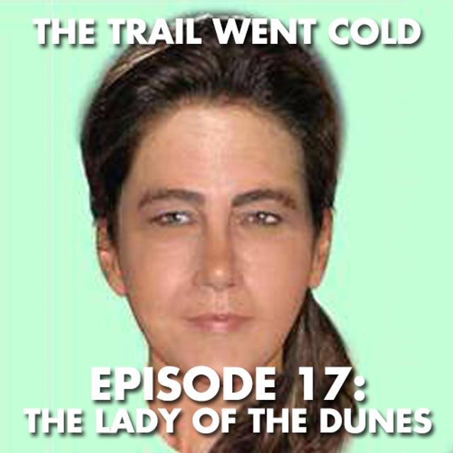 The Trail Went Cold - Episode 17 - The Lady of the Dunes - podcast episode cover