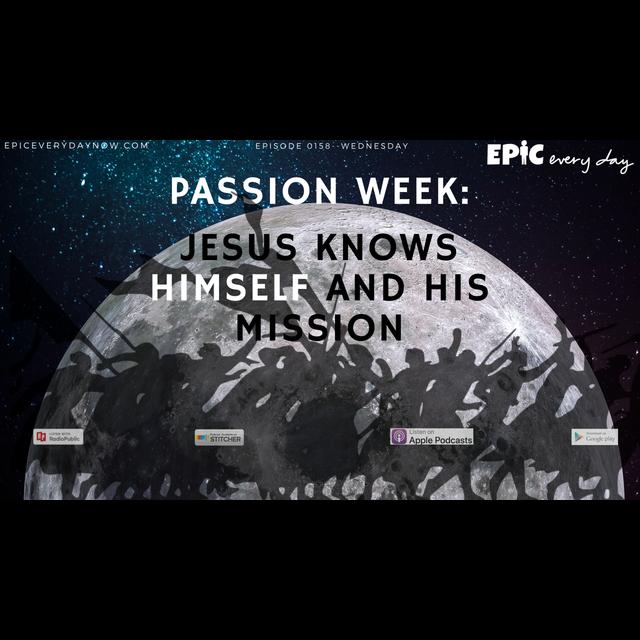 Passion Week: Jesus Knows Himself and His Mission - podcast episode cover