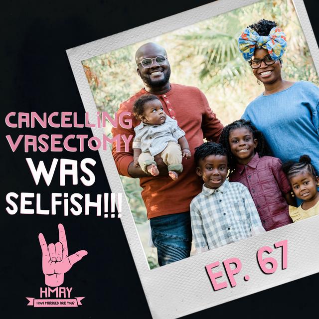 Cancelling Vasectomy was Selfish! #HMAY Ep.67 - podcast episode cover