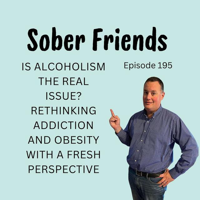 E195: Is Alcoholism the Real Issue? Rethinking Addiction and Obesity with a Fresh Perspective - podcast episode cover