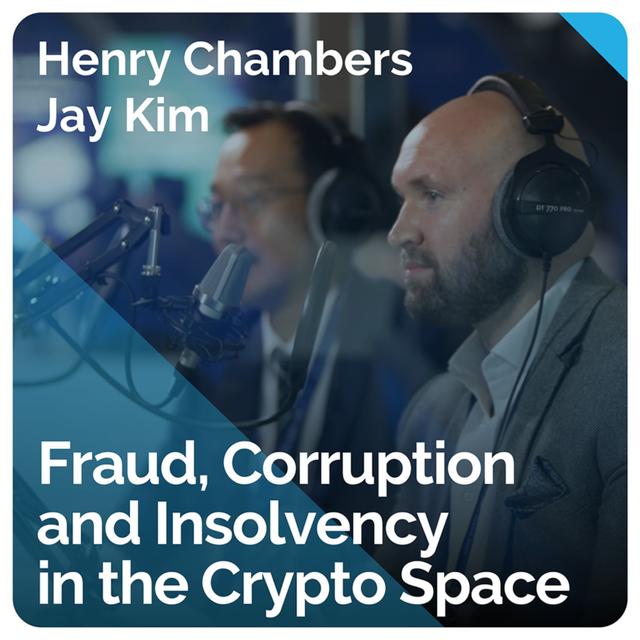 Fraud, Corruption and Insolvency in the Crypto Space (ft. Henry Chambers and Jay Kim) - podcast episode cover