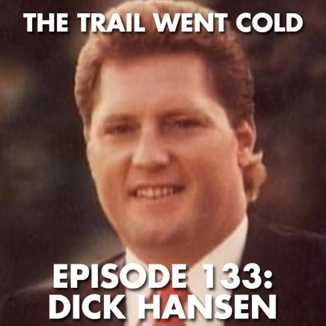 The Trail Went Cold - Episode 133 - Dick Hansen - podcast episode cover