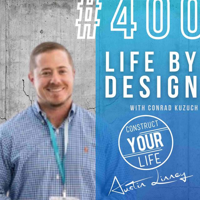 Life By Design with Conrad Kuzuch | Construct your life #400 - podcast episode cover