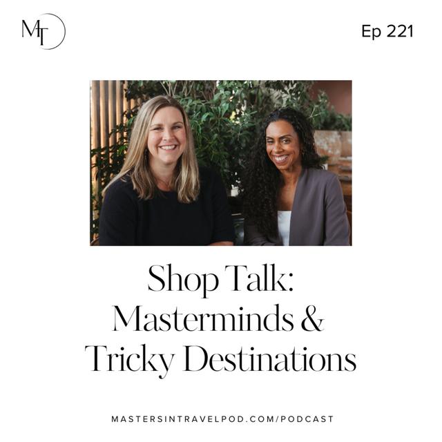 Ep 221 Shop Talk: Masterminds & Tricky Destinations - podcast episode cover