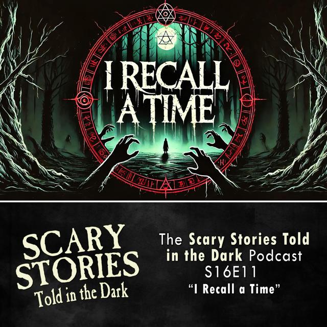 S16E11 - "I Recall a Time..." – Scary Stories Told in the Dark - podcast episode cover