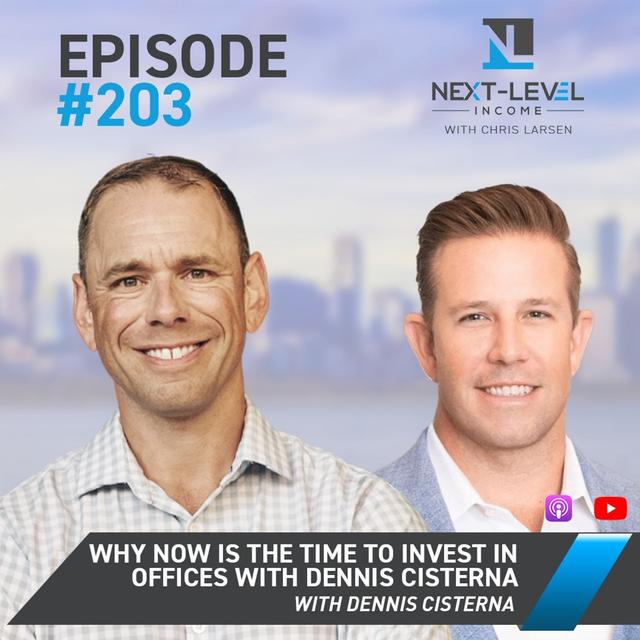 Ep 203: Why Now Is The Time to Invest in Offices with Dennis Cisterna - podcast episode cover