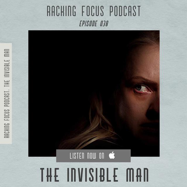THE INVISIBLE MAN - SPOILER FILLED REVIEW - Ep. 38 - Racking Focus Podcast - podcast episode cover