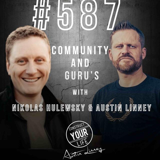 Community and gurus with Nik and Austin | Construct your Life #587 - podcast episode cover