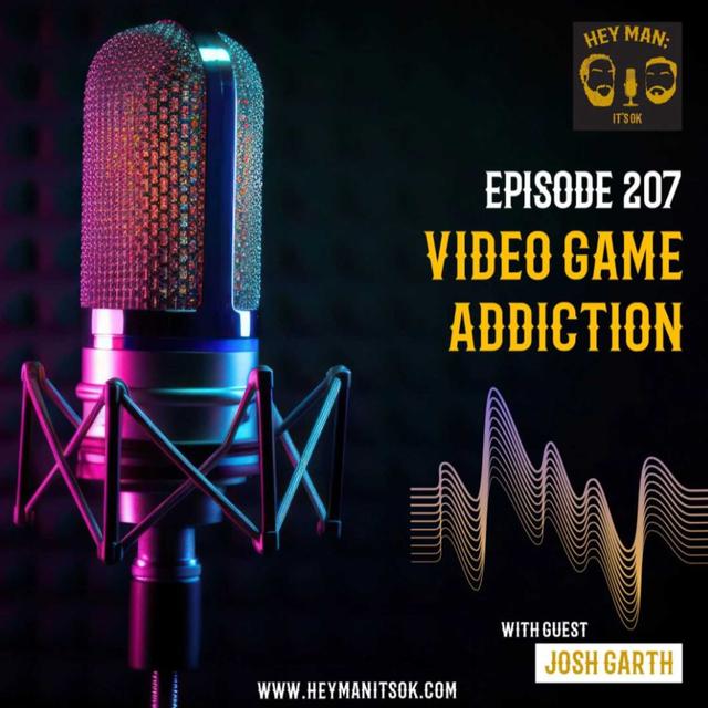 Hey Man; It's Ok Episode 207 - Video Game Addiction with Josh Garth - podcast episode cover