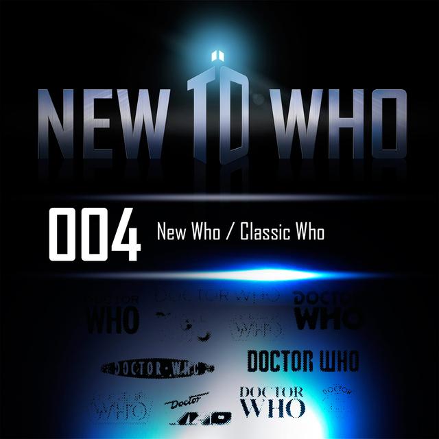 004 – New Who / Classic Who - podcast episode cover