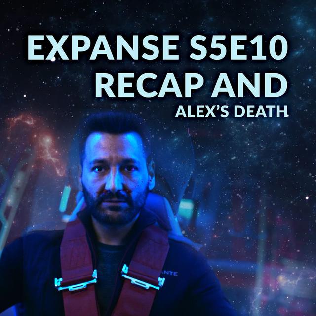 Ep. 085 - The Expanse S5E10 Recap and Alex's Death - podcast episode cover