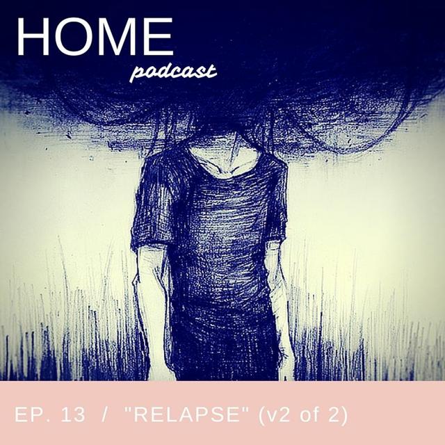 Episode 13: "Relapse" Part 2 - podcast episode cover