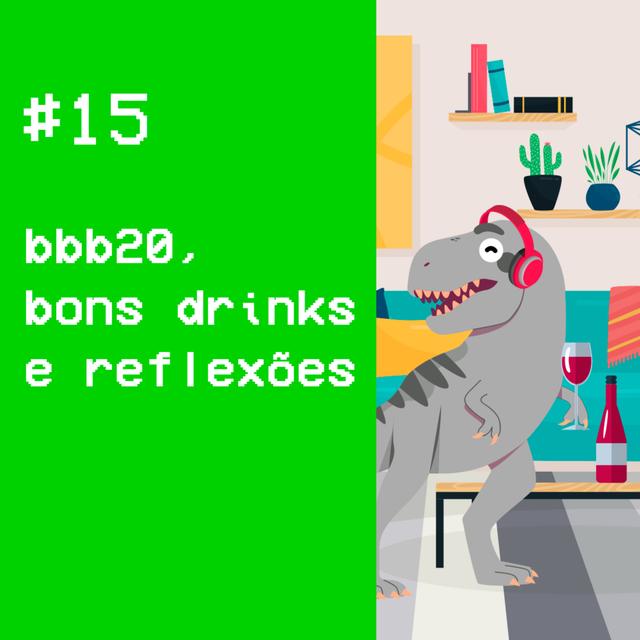 #15 - bbb20, bons drinks e reflexões - podcast episode cover