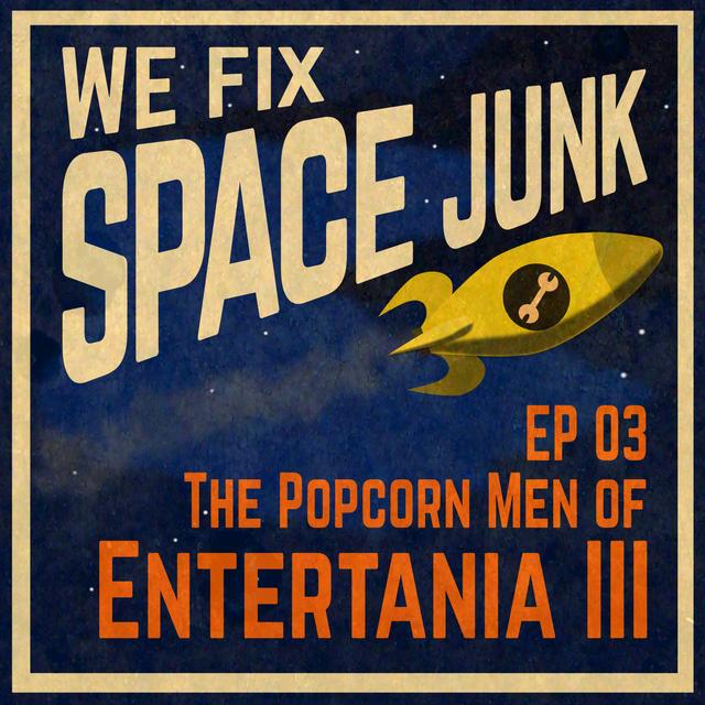 S01E03 - The Popcorn Men of Entertania III - podcast episode cover