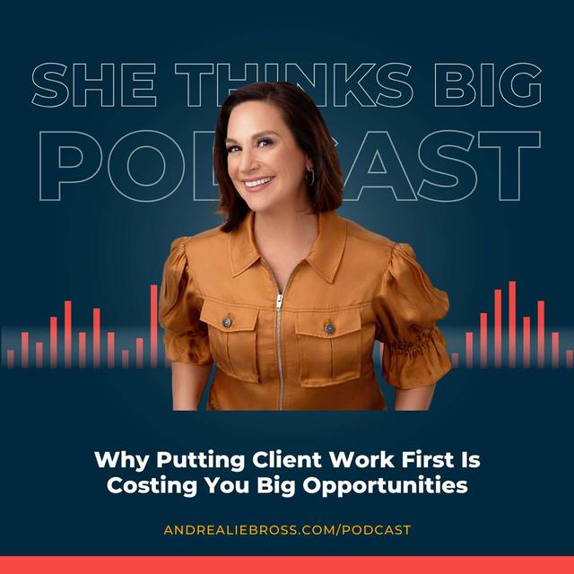 Why Putting Client Work First Is Costing You Big Opportunities - podcast episode cover