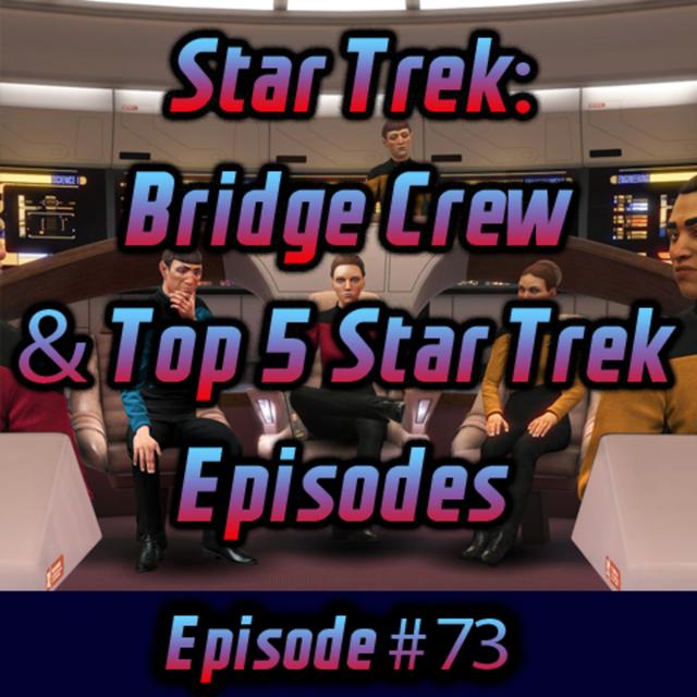 Star Trek: Bridge Crew & Top 5 Star Trek Episodes - podcast episode cover