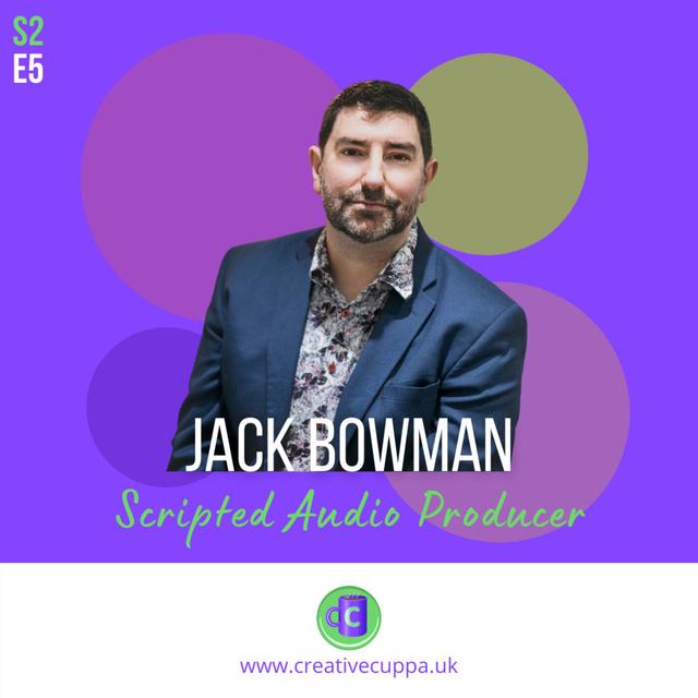 Jack Bowman: scripted audio producer - podcast episode cover