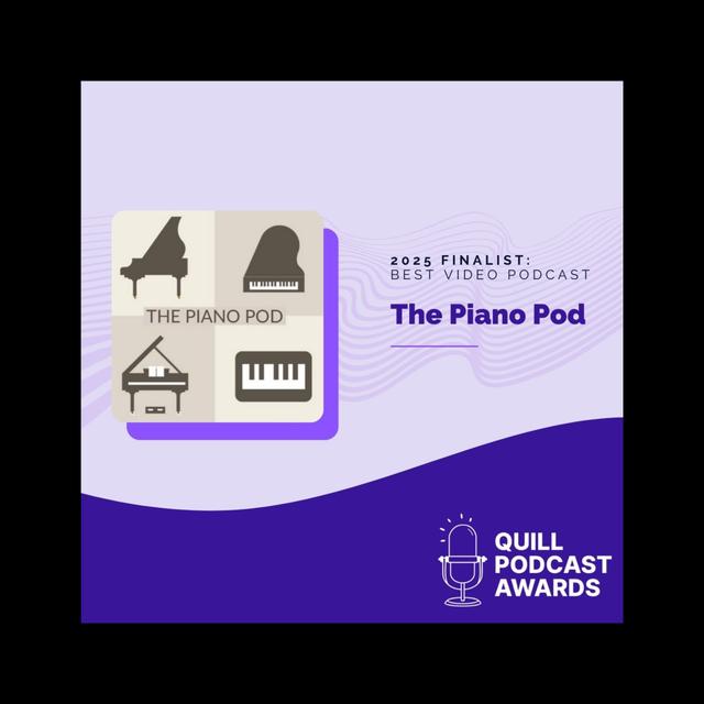 The Piano Pod is officially a Top 3 Finalist for Best Video Podcast in the 2025 Quill Podcast Awards! - podcast episode cover
