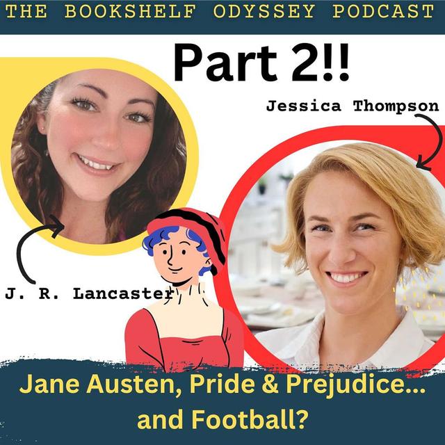 Jane Austen, Pride & Prejudice... and Football? | Discussion with Jessica Thompason and J. R. Lancaster, Part 2 - podcast episode cover