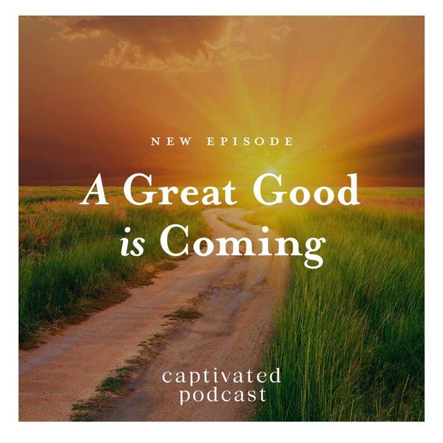 A Great Good is Coming - podcast episode cover