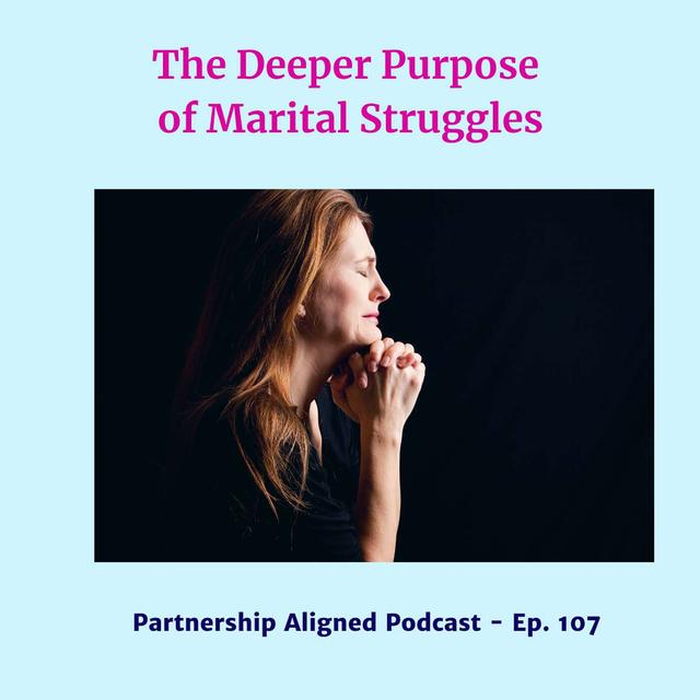 Ep 107 - The Deeper Purpose of Marital Struggles - podcast episode cover