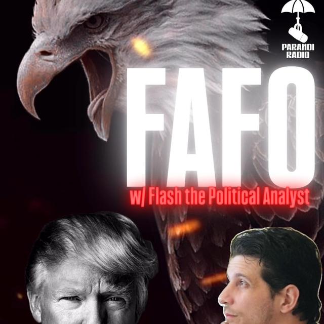 FAFO! W/ Flash the Political Analyst & Trebles Garcia - podcast episode cover
