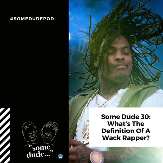 Some Dude 30: What's The Definition Of A Wack Rapper? - podcast episode cover