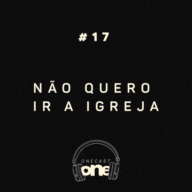 Porque algumas pessoas não querem ir a igreja - ONE Cast #17 - podcast episode cover