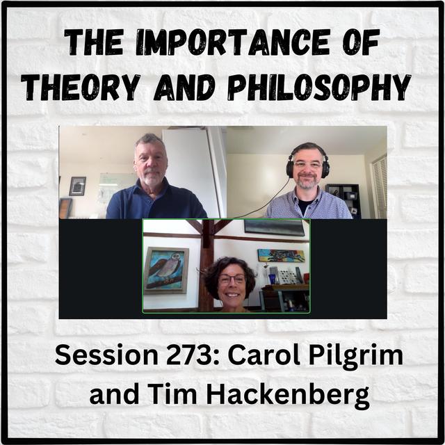 The Importance of Theory and Philosophy: Session 273 with Carol Pilgrim and Tim Hackenberg - podcast episode cover