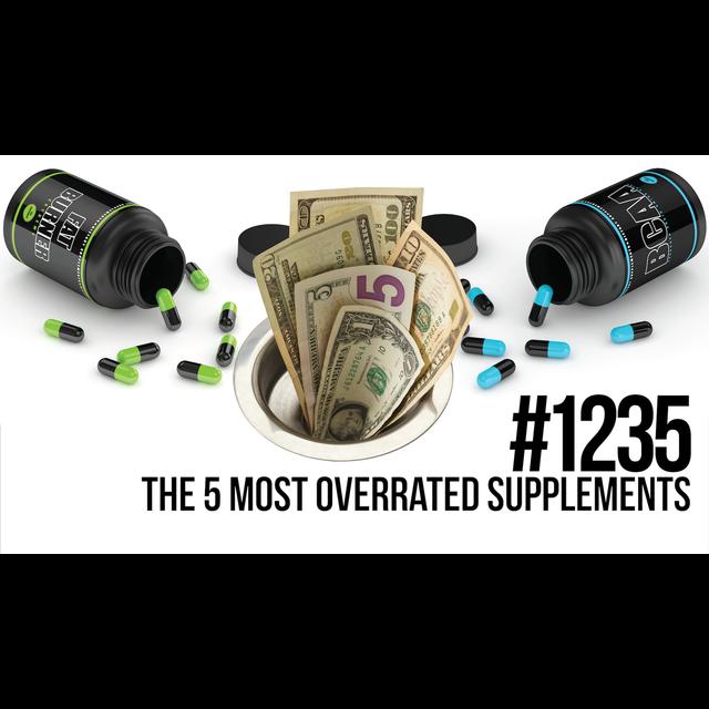 1235: The 5 Most Overrated Supplements - podcast episode cover