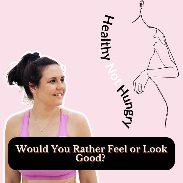 Would You Rather Feel or Look Good? - podcast episode cover
