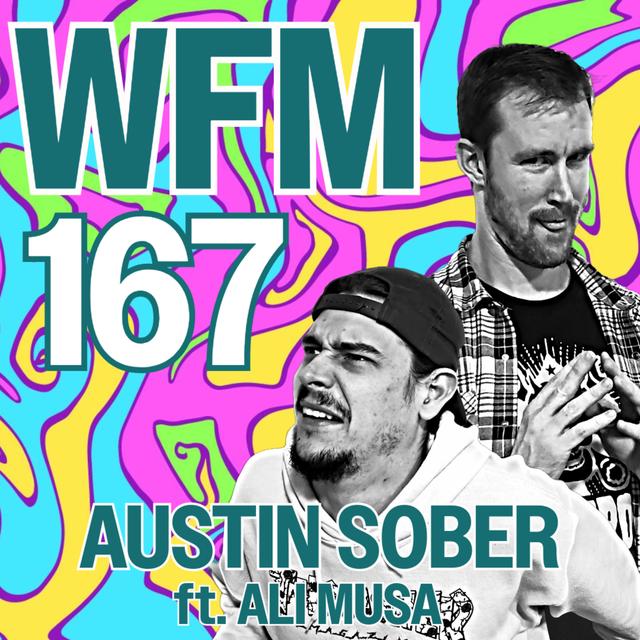 Austin Sober ft. Ali Musa | WFM 167 - podcast episode cover