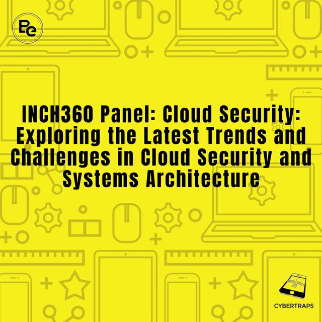 INCH360 Panel: Cloud Security: Exploring the Latest Trends and Challenges in Cloud Security and Systems Architecture - podcast episode cover