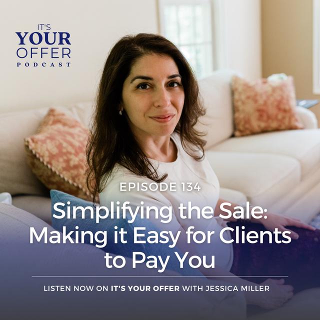 Episode 134: Simplifying the Sale: Making it Easy for Clients to Pay You - podcast episode cover