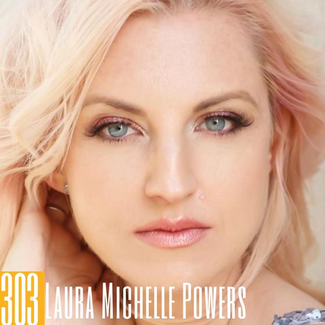 303 Laura Michelle Powers - Psychic Channeling, 3D Consciousness & Networking through Podcasts - podcast episode cover