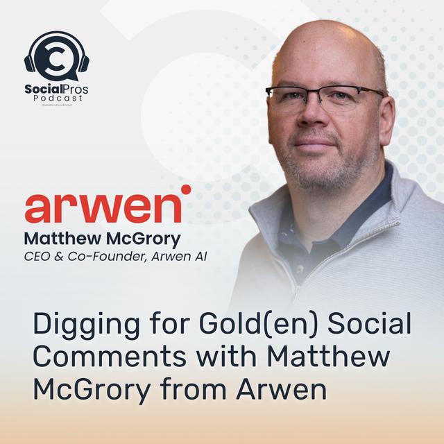 Digging for Gold(en) Social Comments with Matthew McGrory from Arwen - podcast episode cover