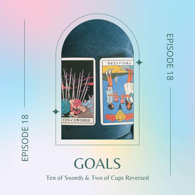 Ep. 18 — Ten of Swords & Two of Cups Reversed - podcast episode cover