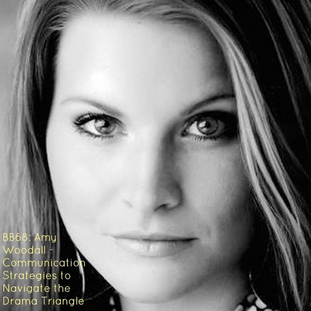 68: Amy Woodall - Communication Strategies to Navigate the Drama Triangle - podcast episode cover