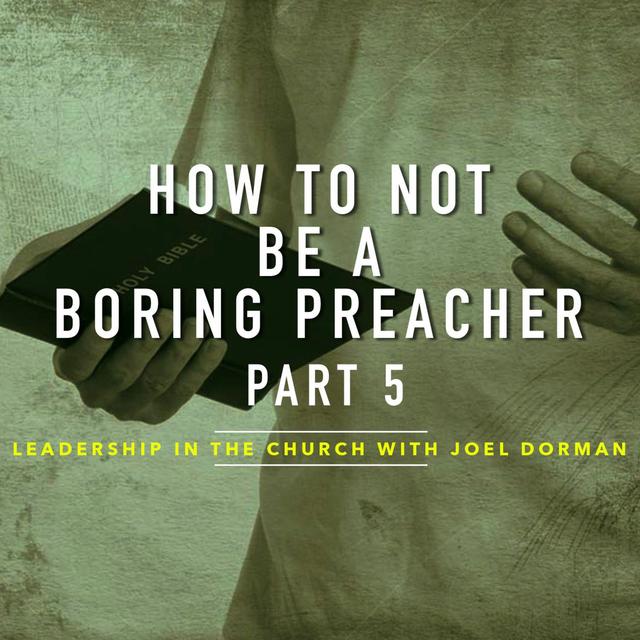 How To NOT Be A Boring Preacher Part 5 - podcast episode cover